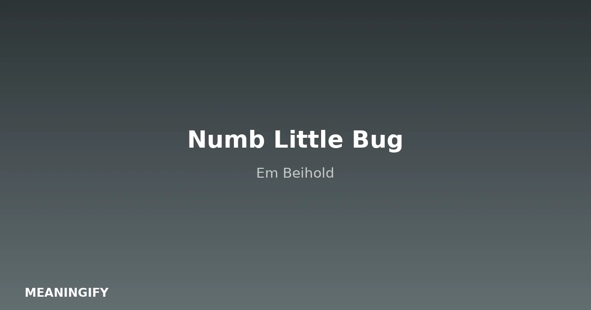 Meaning of Numb Little Bug by Em Beihold